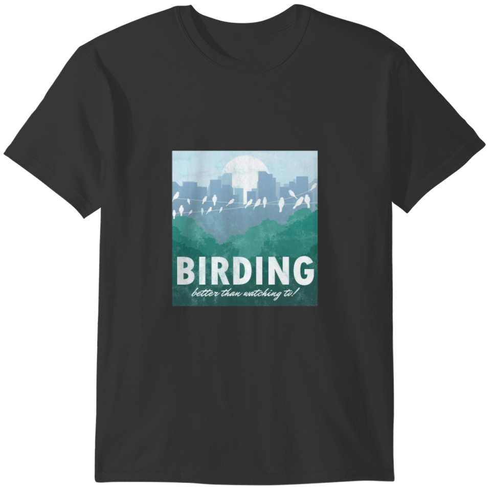 Birding Birders BirdWatchers Bird Lovers Wildlife T-shirt