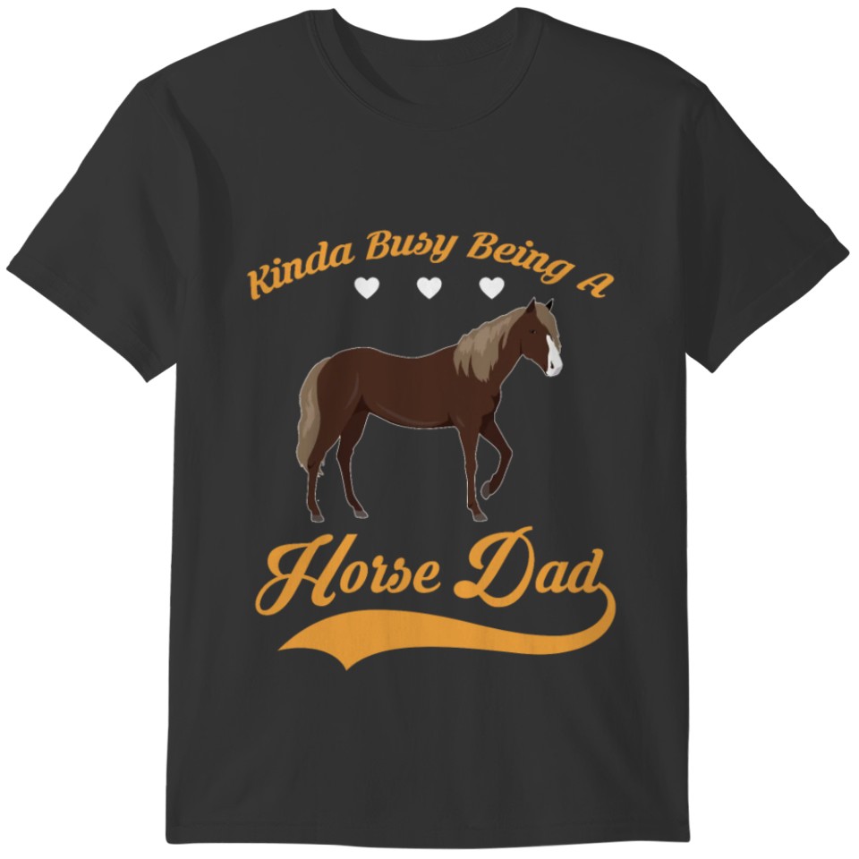 Kinda busy being HORSE DAD T-shirt