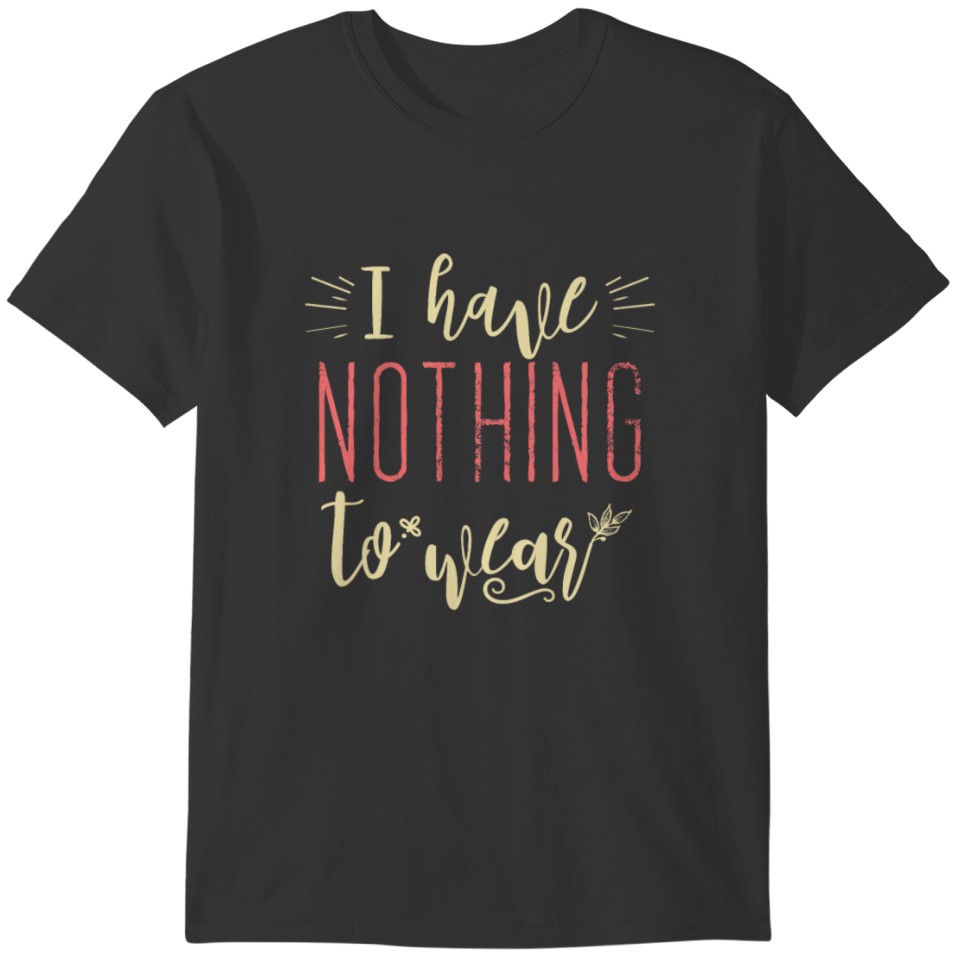 I Have Nothing to have - Funny Adulting T-shirt