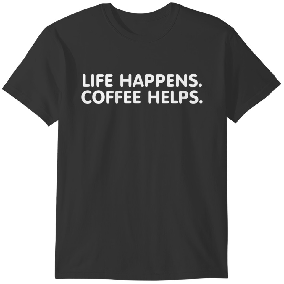 Life happens. Coffee helps. Positive typography T-shirt