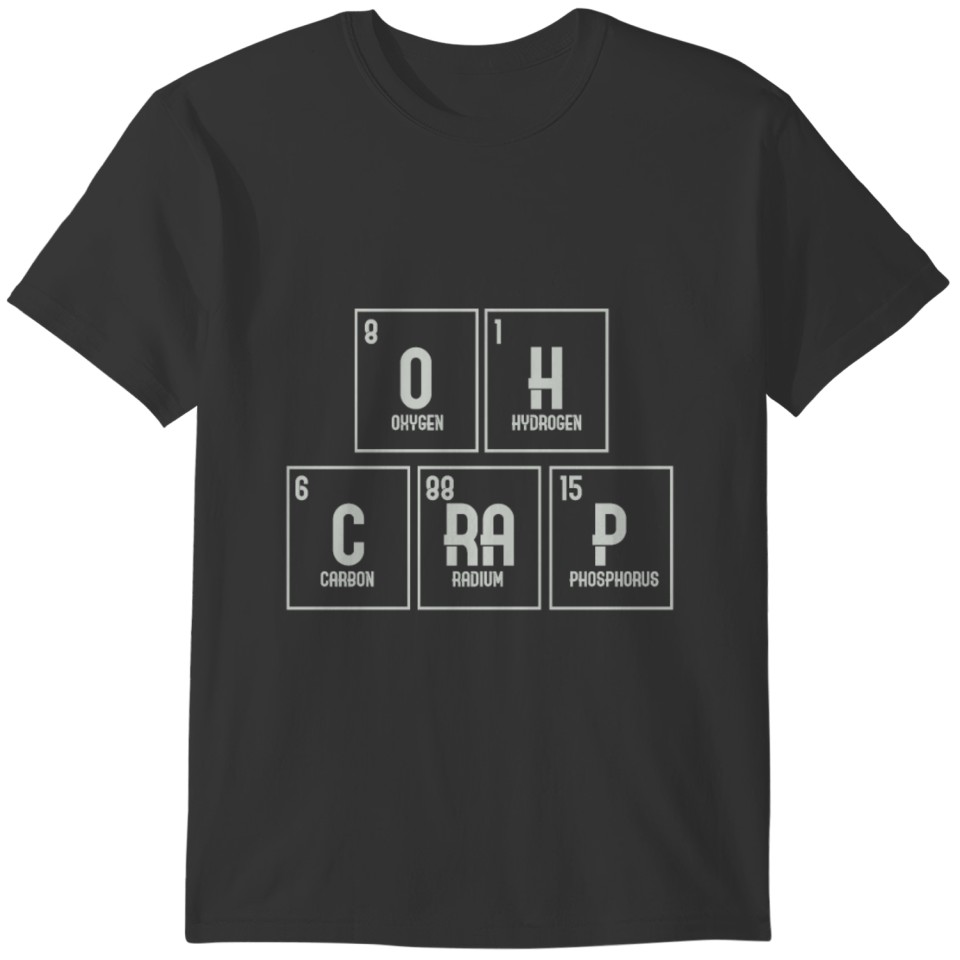 OH CRAP Funny Chemistry student Gift T-shirt
