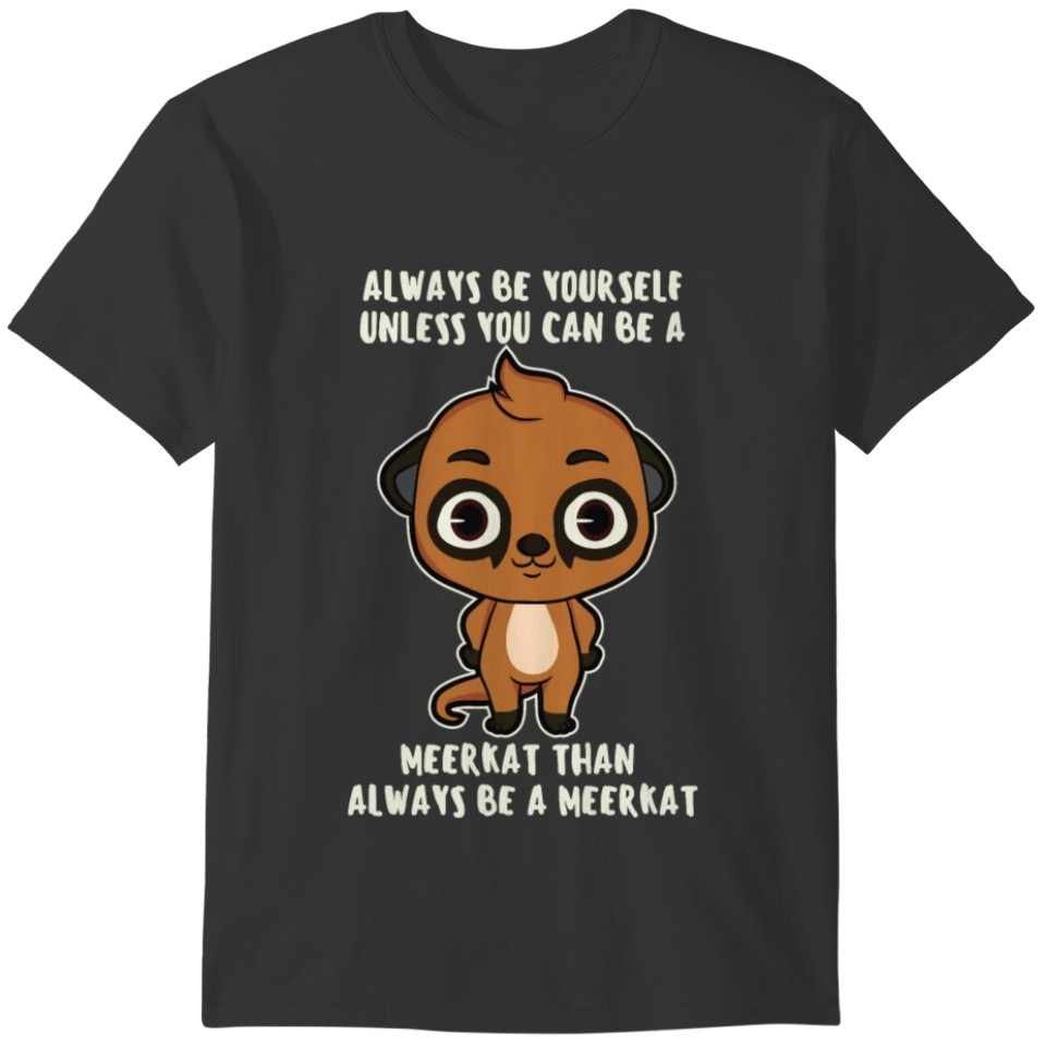 Always Be Yourself Meerkat Saying Gift T-shirt
