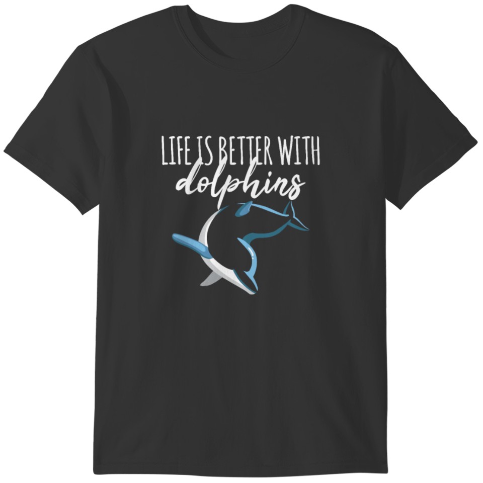 Life Is Better With Dolphins Dolphin Sea Summer T-shirt