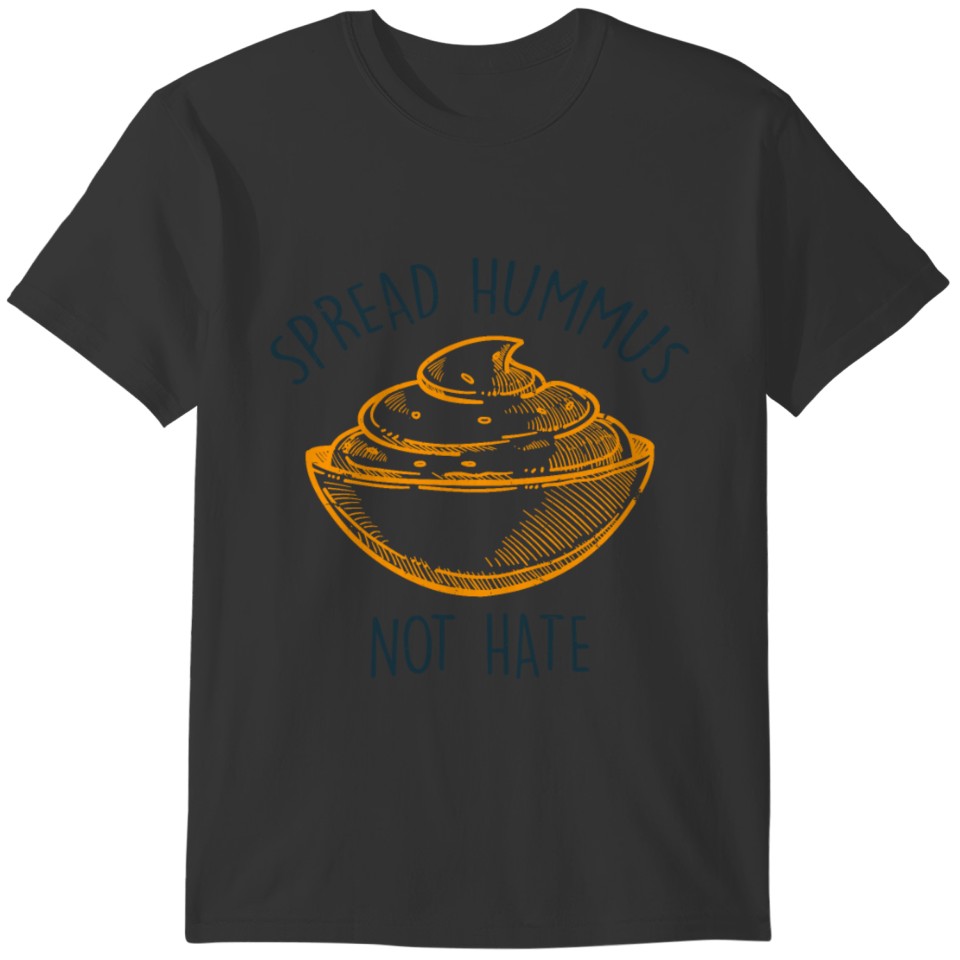Spread Hummus Not Hate T-Shirt T-shirt
