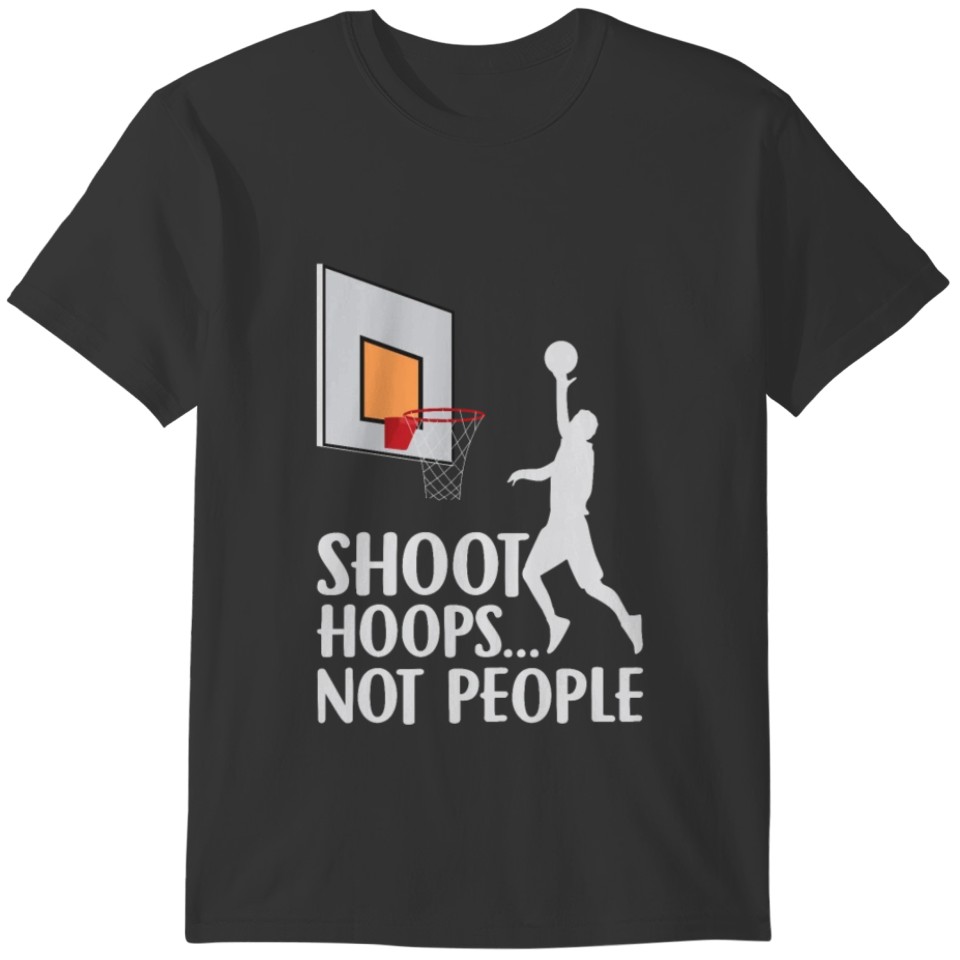 Shoot Hoops Not People Basketball Player T-shirt
