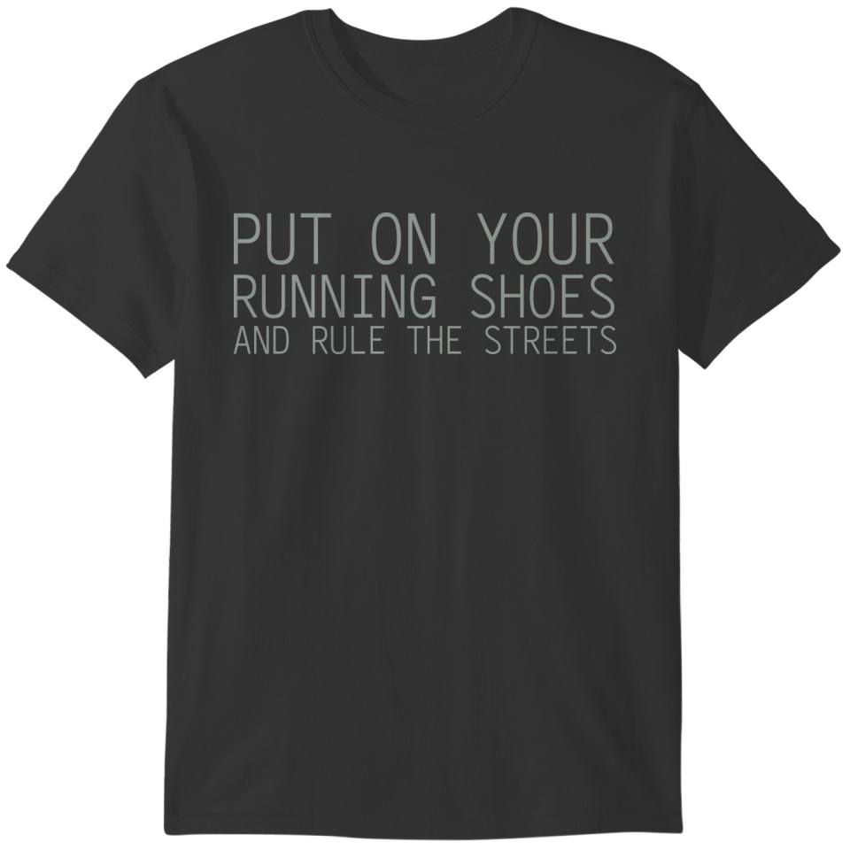 put on your running shoes and rule the streets T-shirt