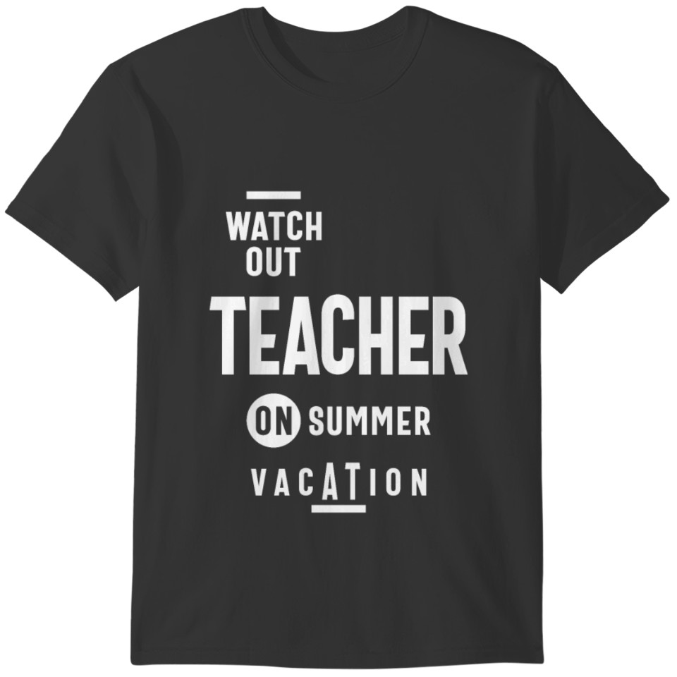 Watch Out - Teacher on Summer Vacation! T-shirt
