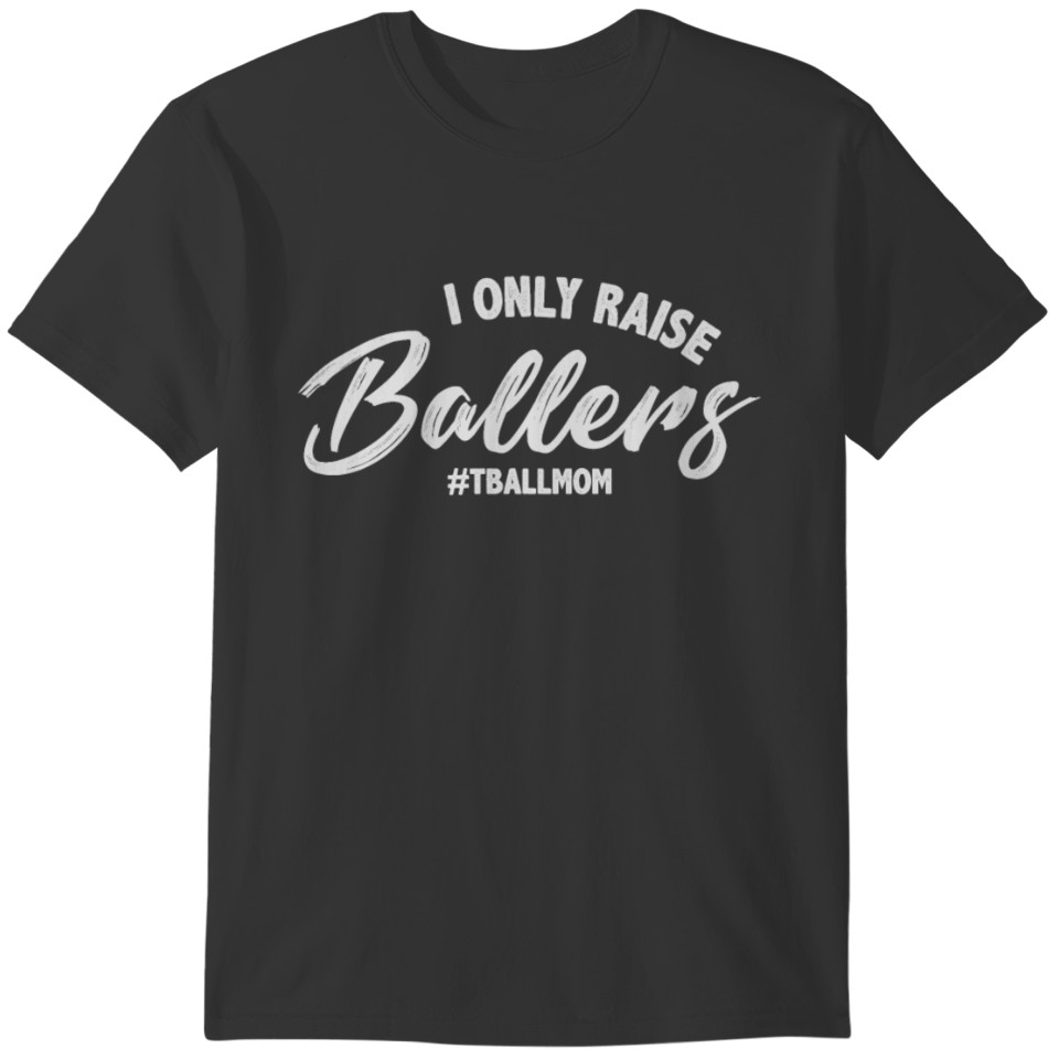I Only Raise Ballers Cool TBall Mom Tee T-shirt