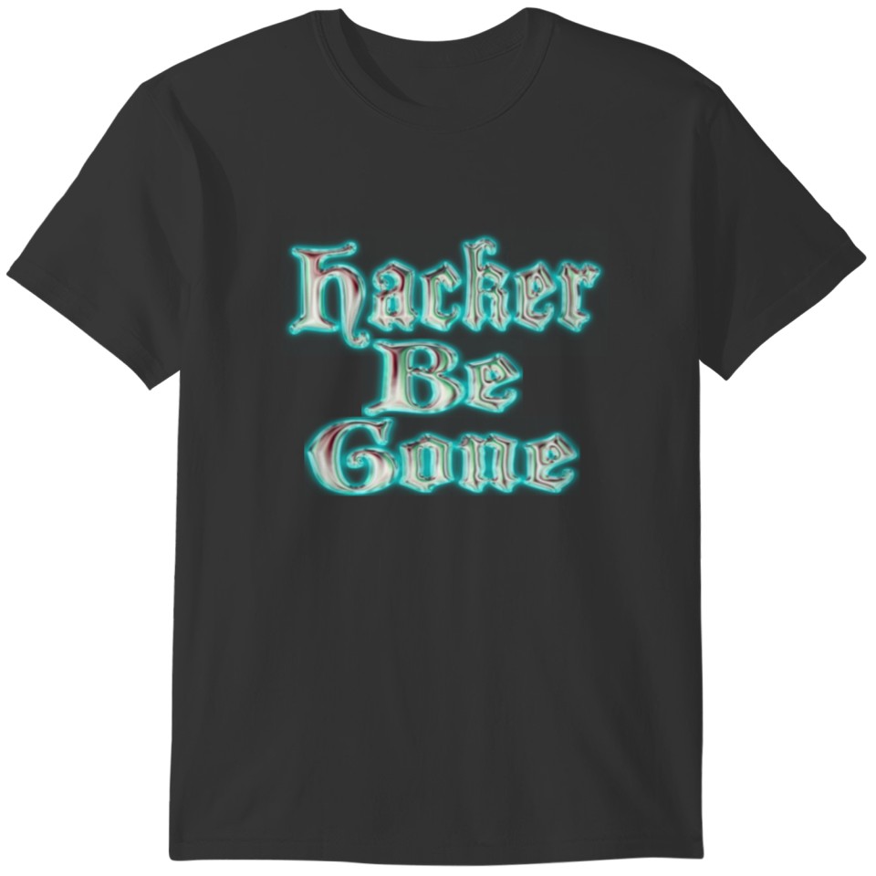 Hacker Be Gone T-shirt