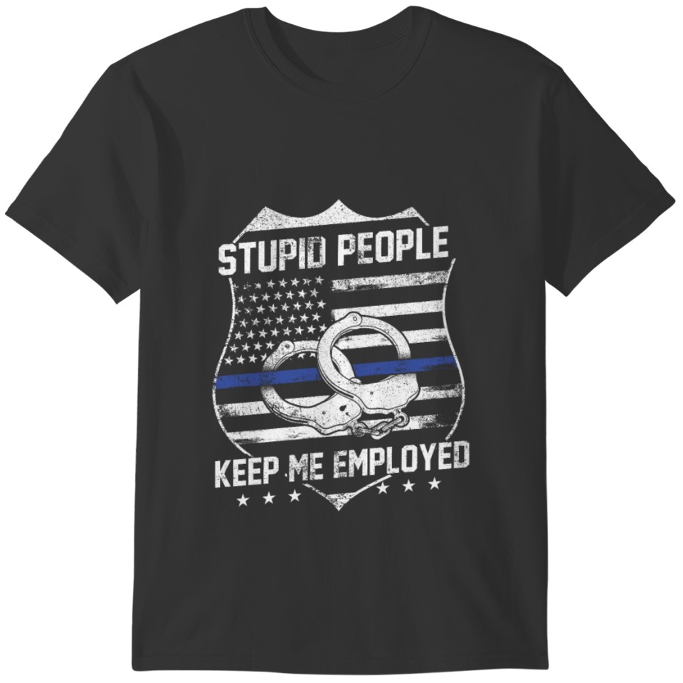 Stupid people keep me employed T-shirt