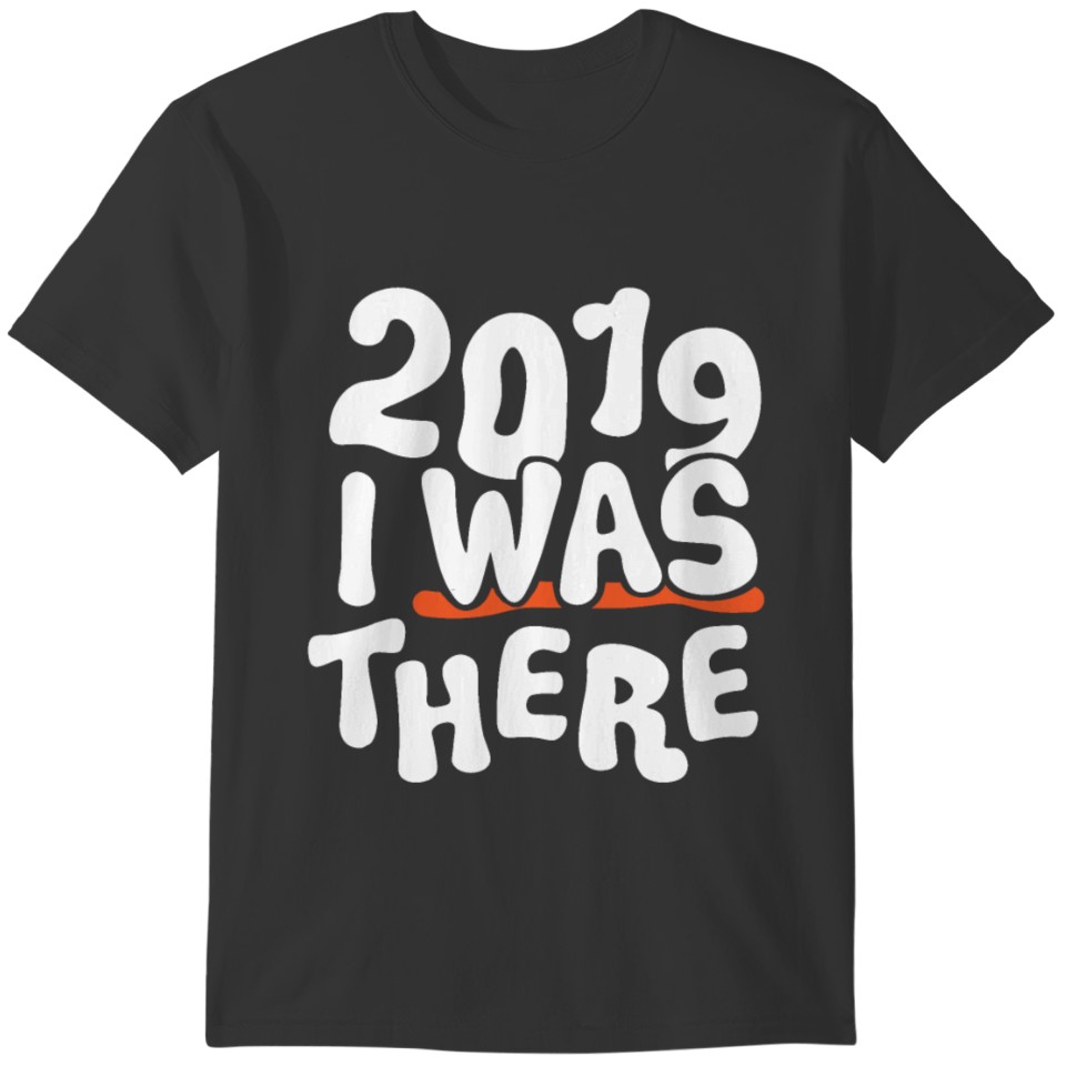2019 I was there T-shirt
