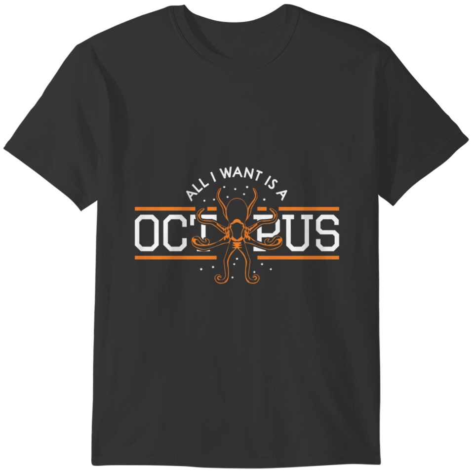 All i want is a octopus T-shirt