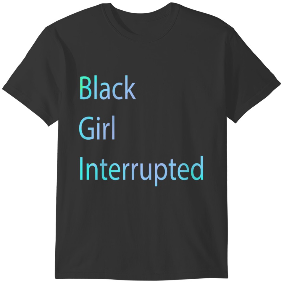Black Girl Interrupted T-shirt