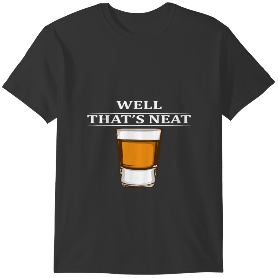 Tequilla Neat Alcohol Funny Perfect Shot Gift T-shirt