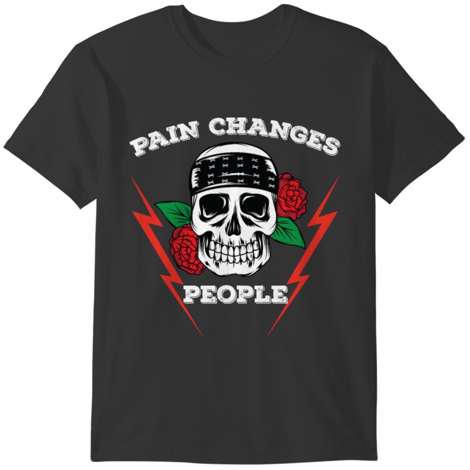 Pain Changes People T-shirt
