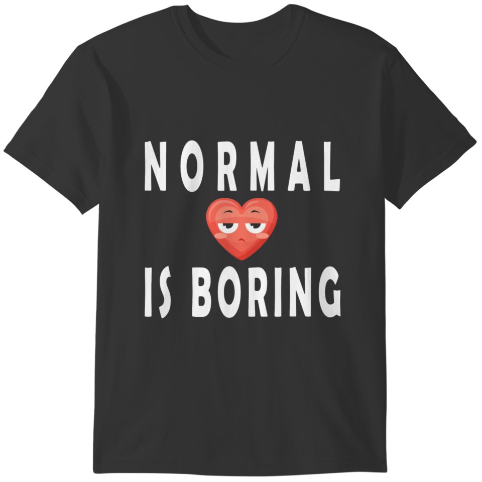 Normal Is Boring T-shirt