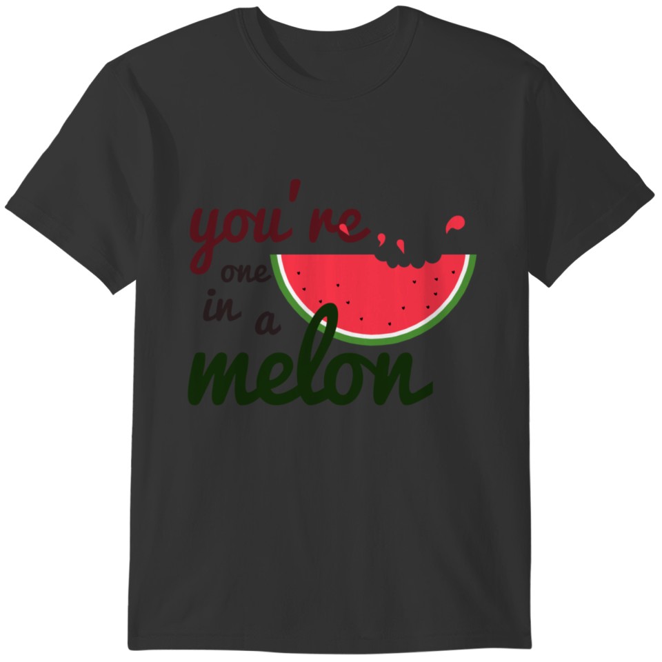 you're one in a melon T-shirt
