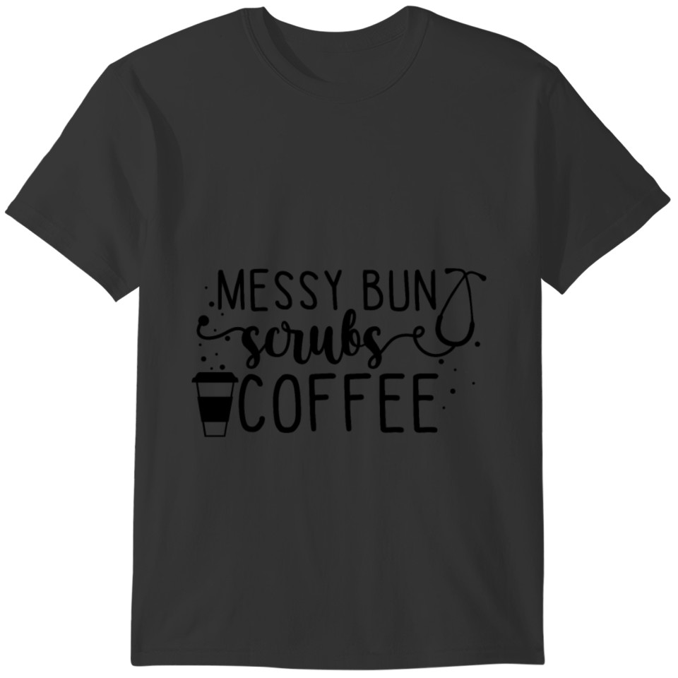 Messy Bun Scrubs Coffee Gift T-shirt