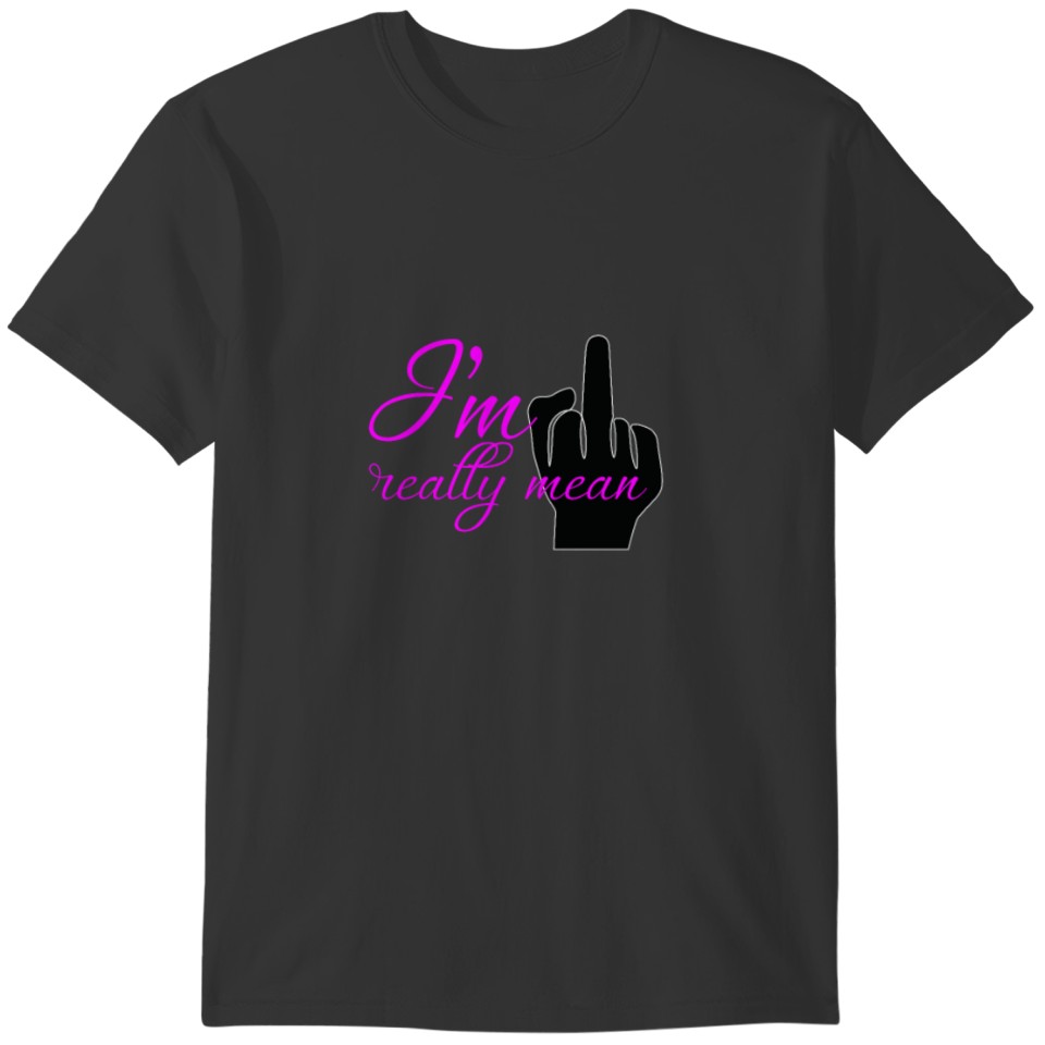 i'm really mean, middle finger T-shirt