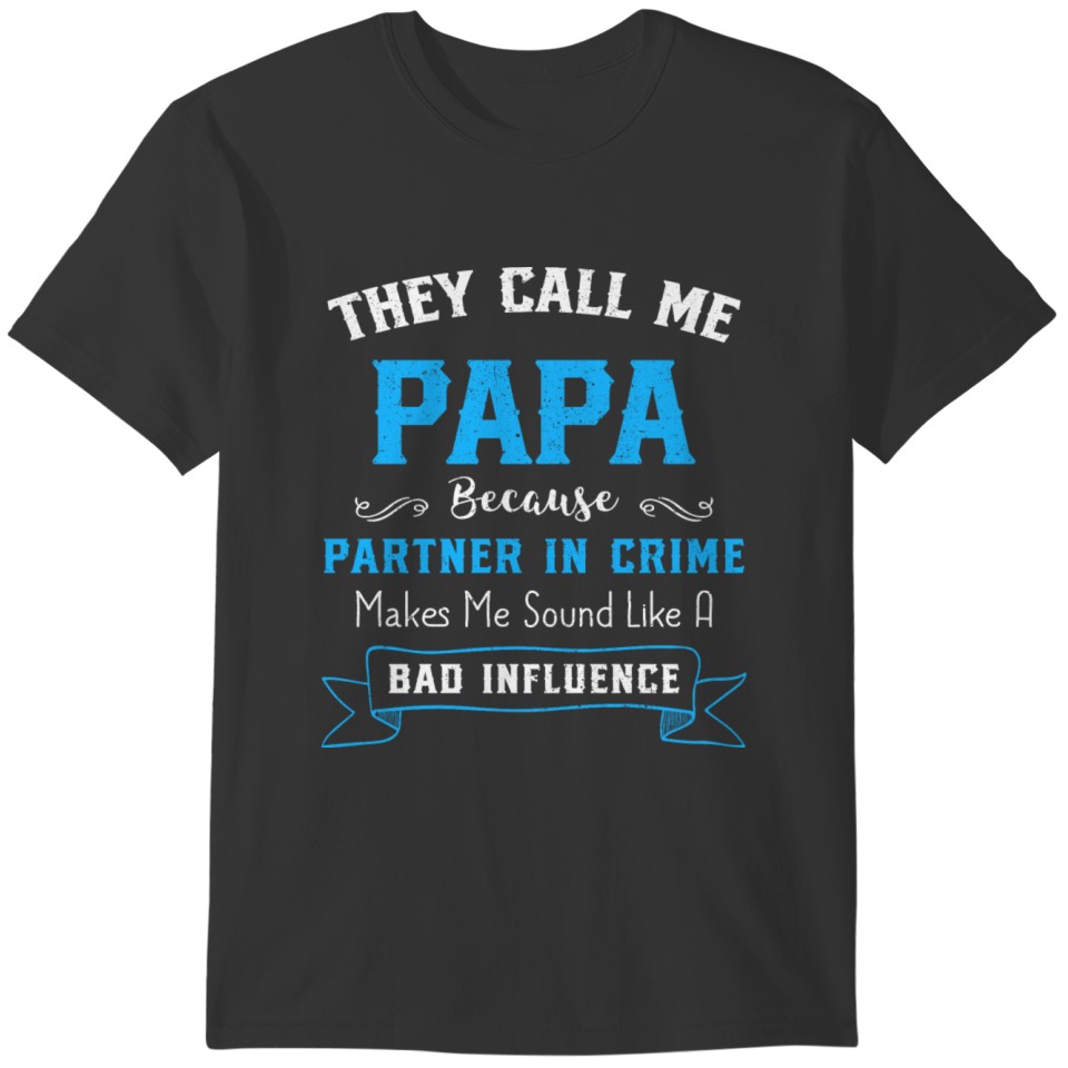 They Call Me Papa Because Partner In Crime T-shirt