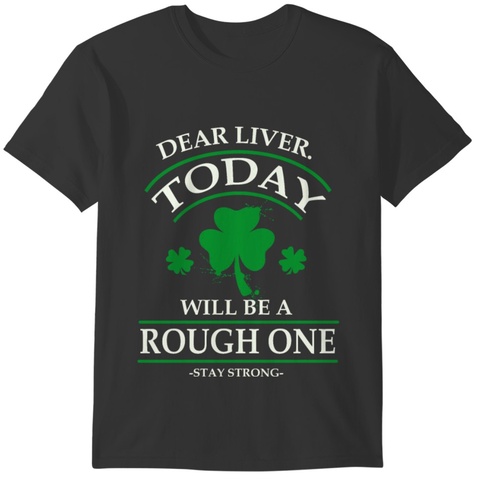 Dear liver Irish St Patricks day Drinking Shirt T-shirt