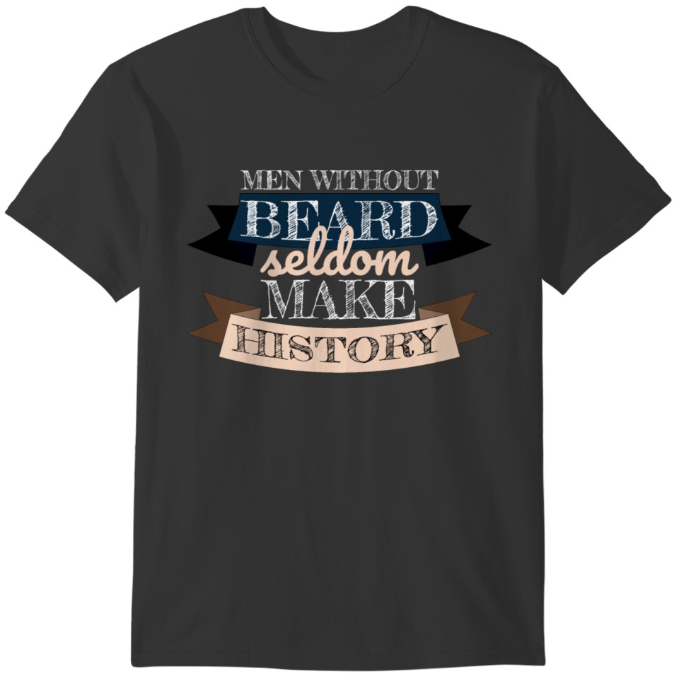 beard - Men without beard seldom make history T-shirt