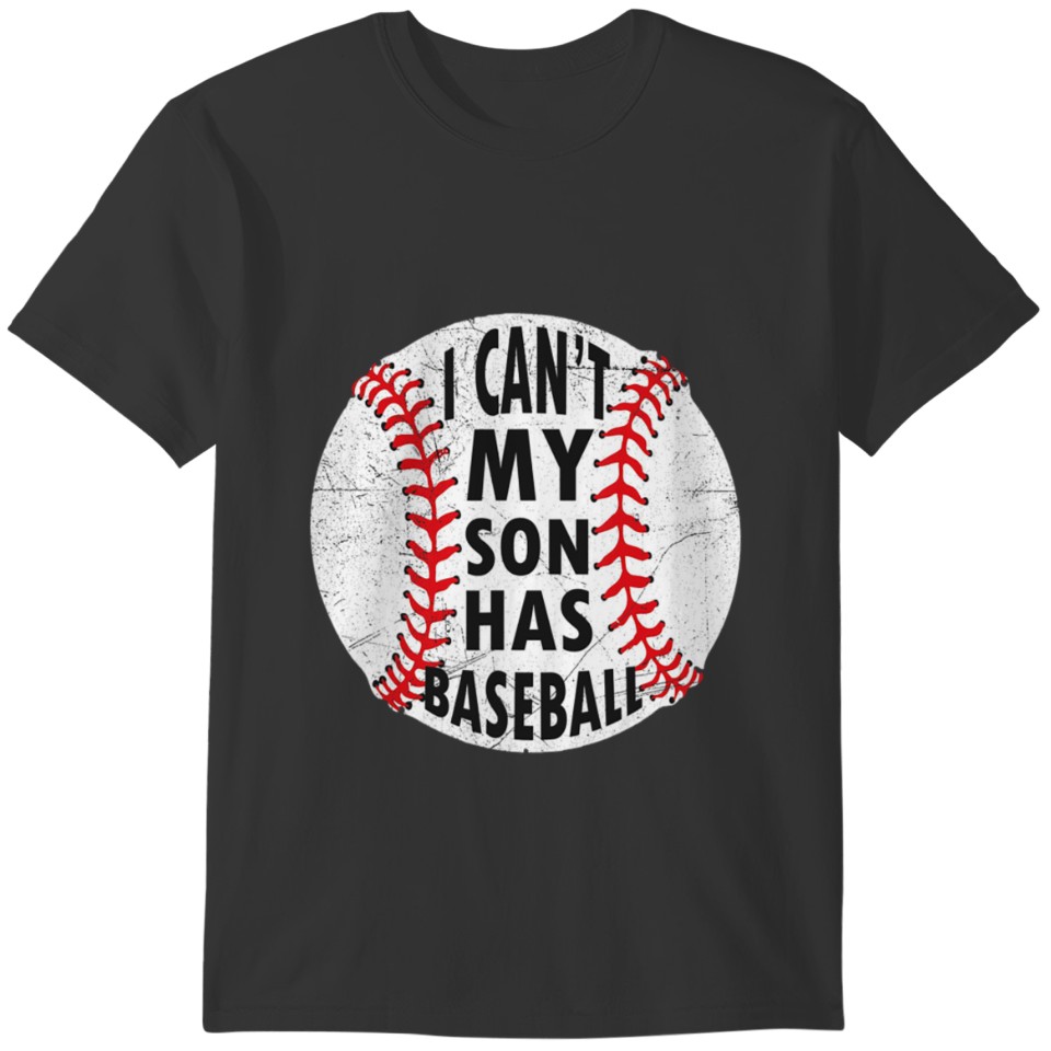 I can t my son has baseball i love softball mom T-shirt