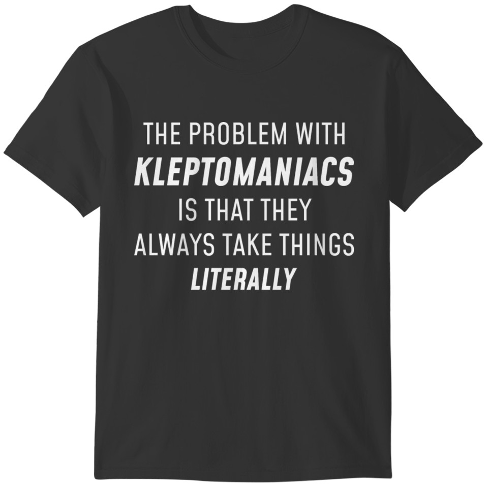 Kleptomaniacs Literally T-shirt
