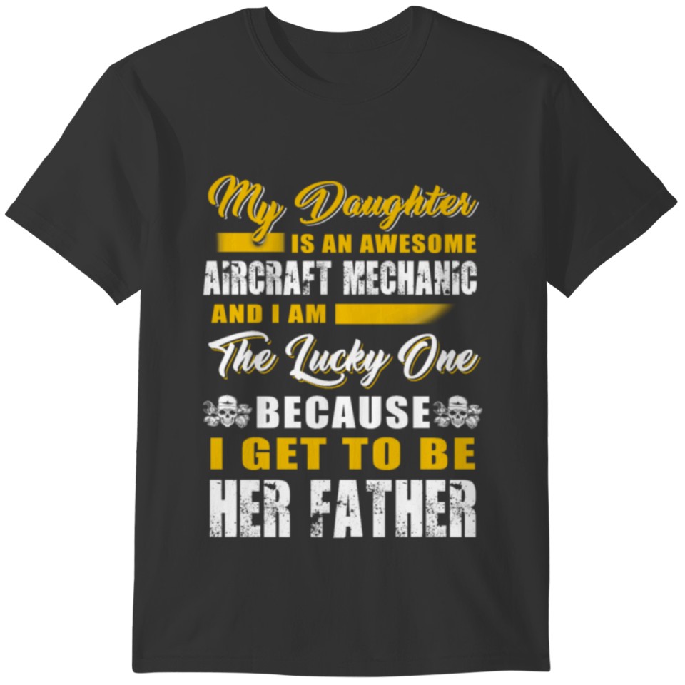 Aircraft mechanic my daughter is an awesome T-shirt