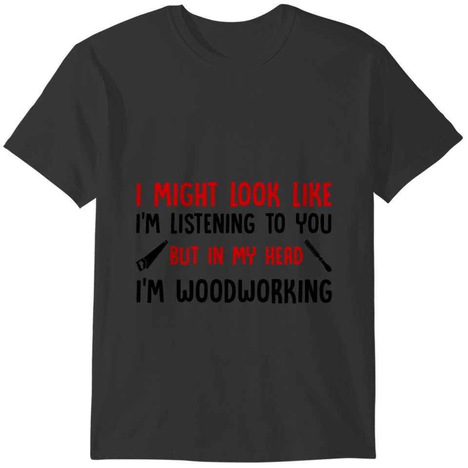I Might Look Like I'm Listening To You T-shirt