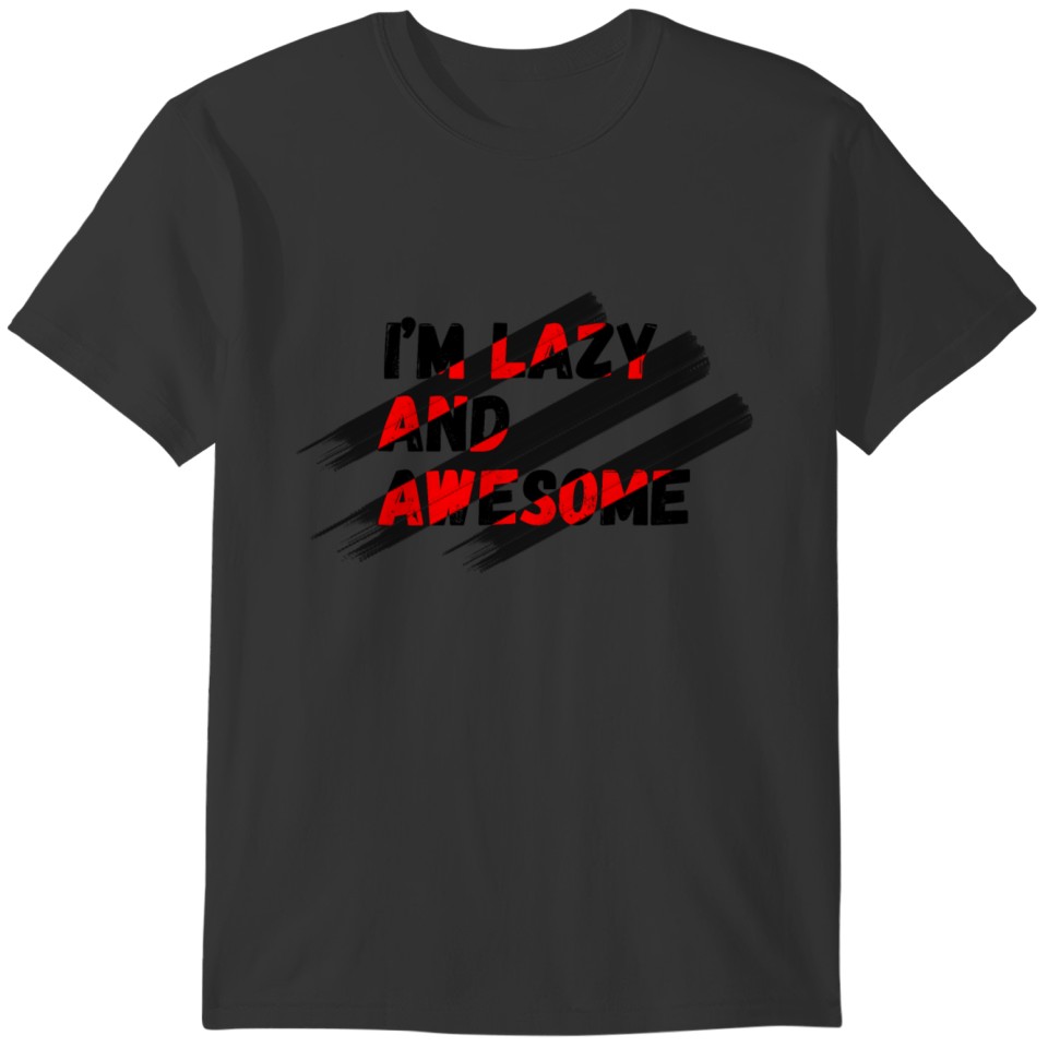 I'm Lazy And Awesome T-Shirt T-shirt