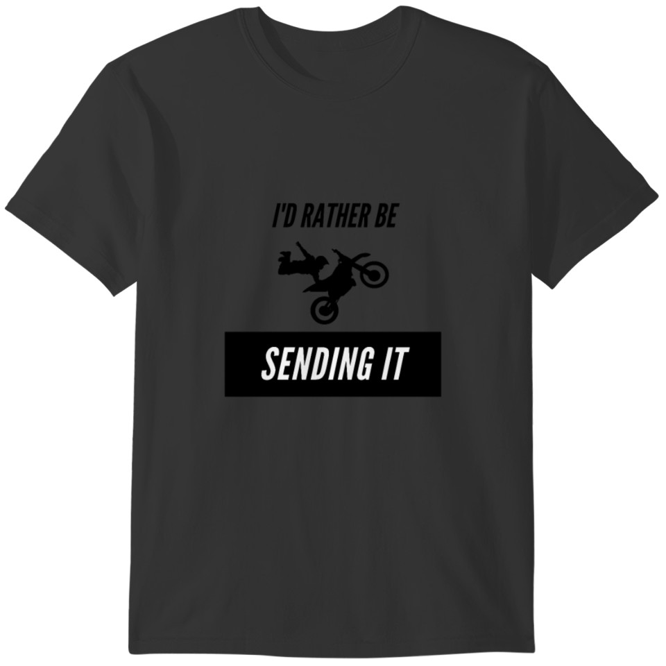 I'd Rather Be Sending It (Motorbike Edition) T-shirt