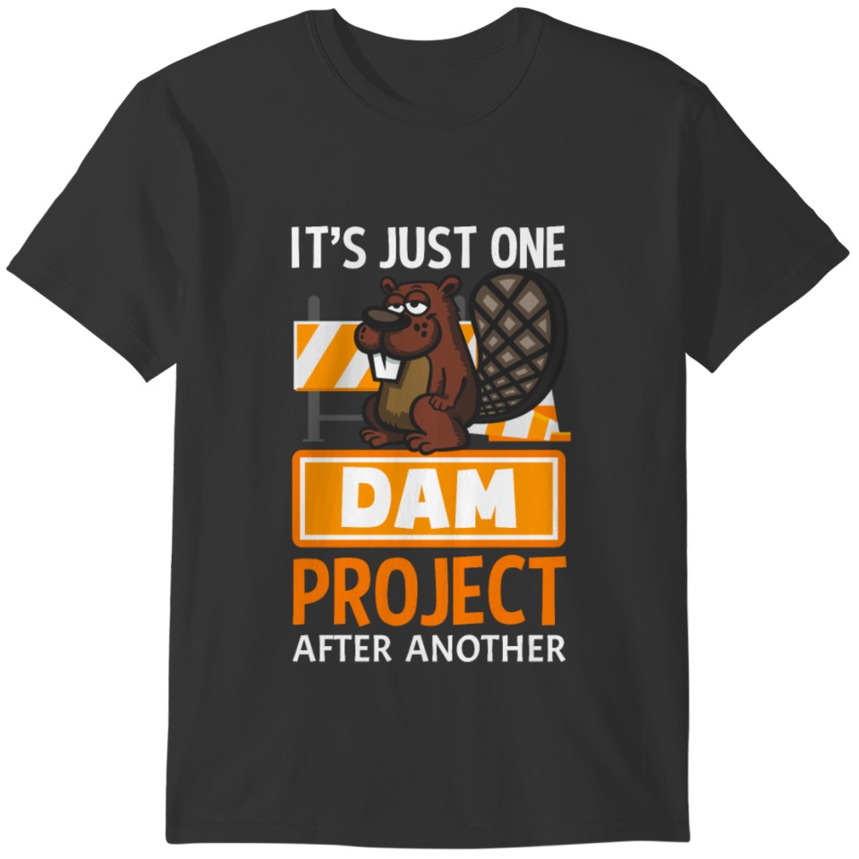 It's just one dam project after another Beaver Fun T-shirt