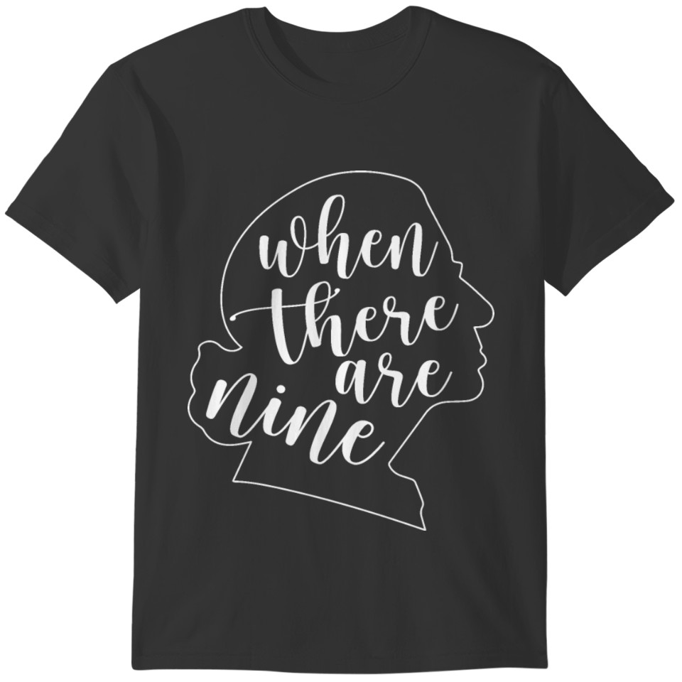 When There Are Nine Woman Right Pride T-shirt