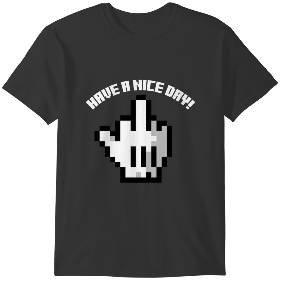 Pixel Middle Finger Have a nice day Sarcasm T-shirt