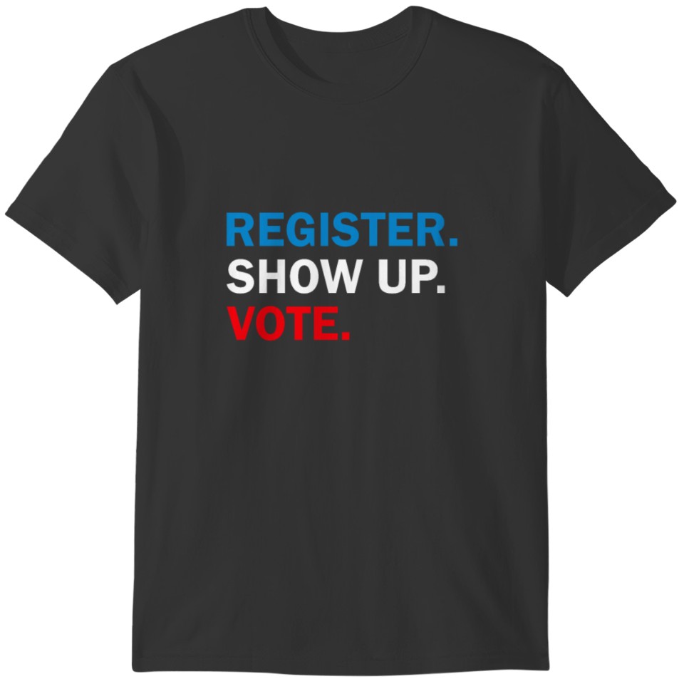 Register Show Up Vote Election 2020 T-shirt