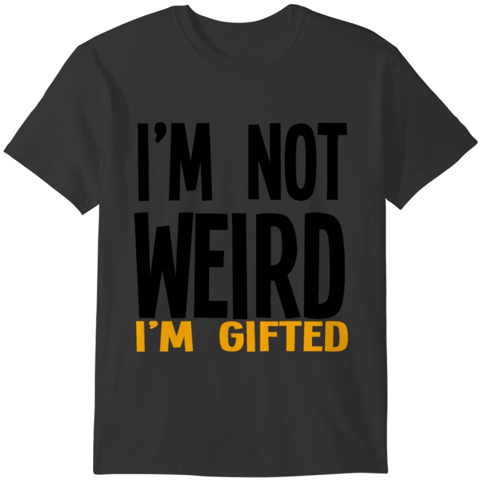 Im Not Weird Im Gifted T-shirt