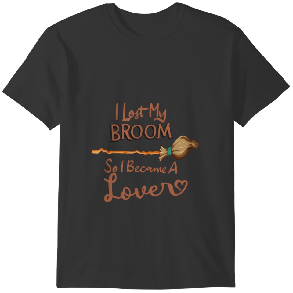 I Lost My broom T-shirt