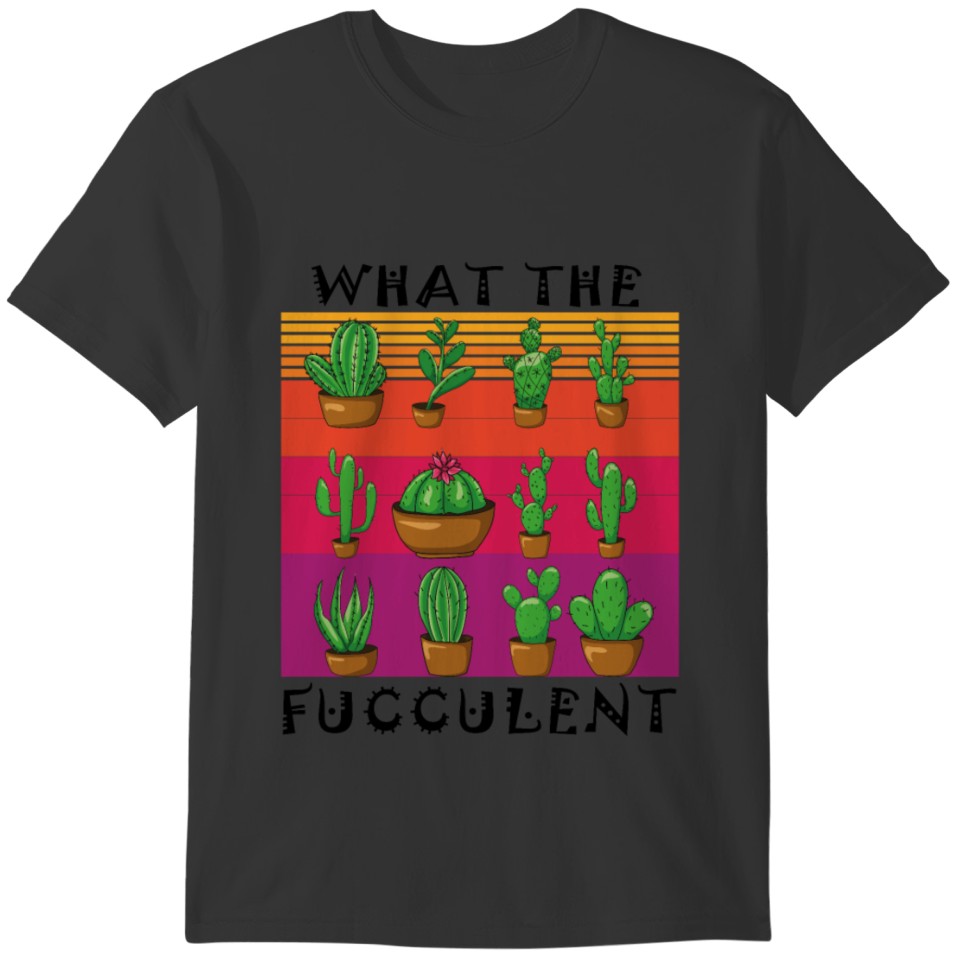 What the Fucculent Cactus Cacti Botany Teacher T-shirt