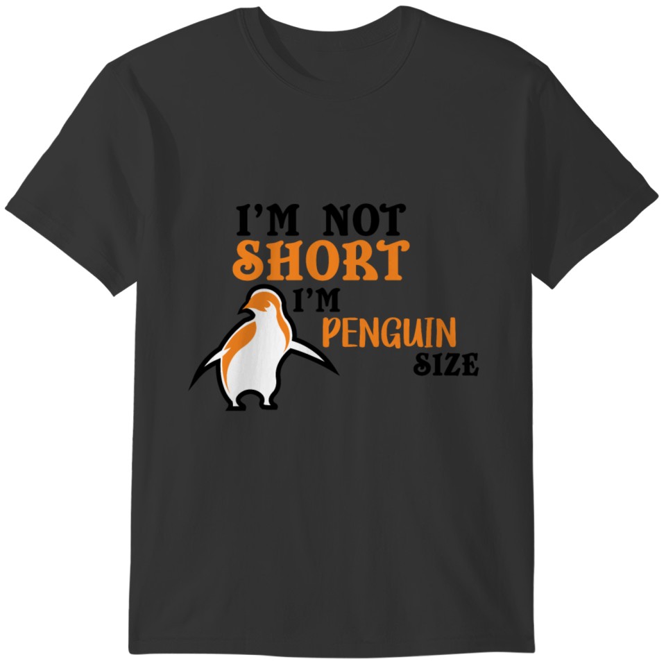 Im Not Short Im Penguin Size T-shirt