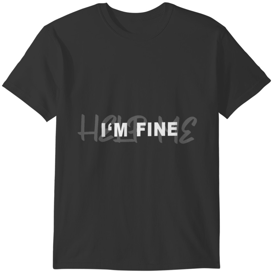 I 'M FINE (HELP ME) T-shirt