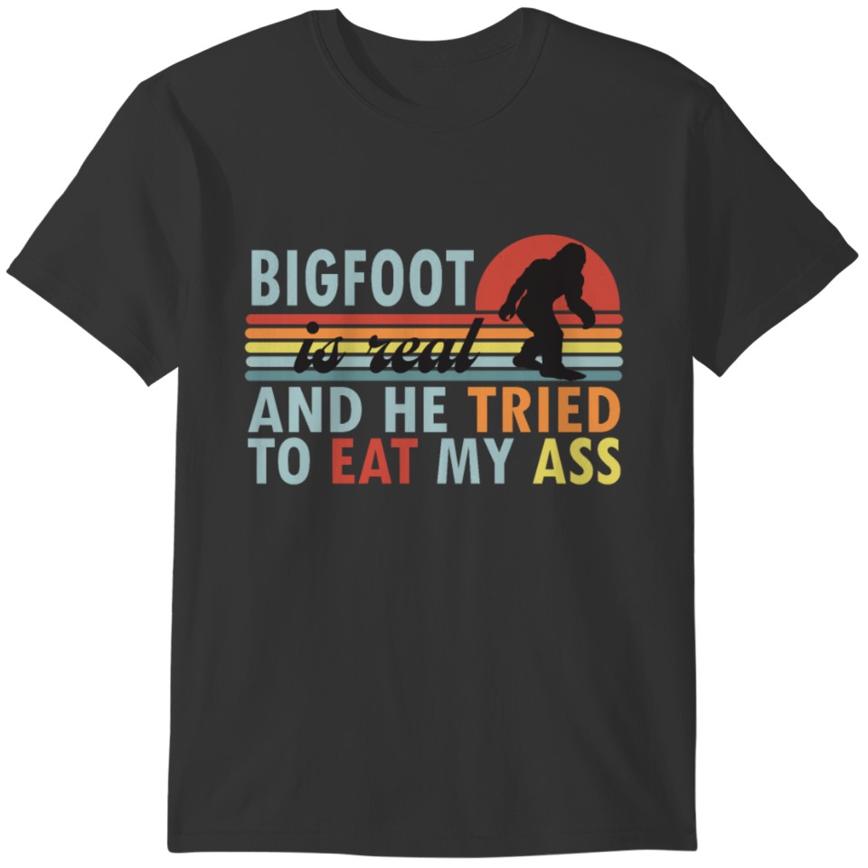 Bigfoot is Real And He Tried to Eat My Ass Vintage T-shirt