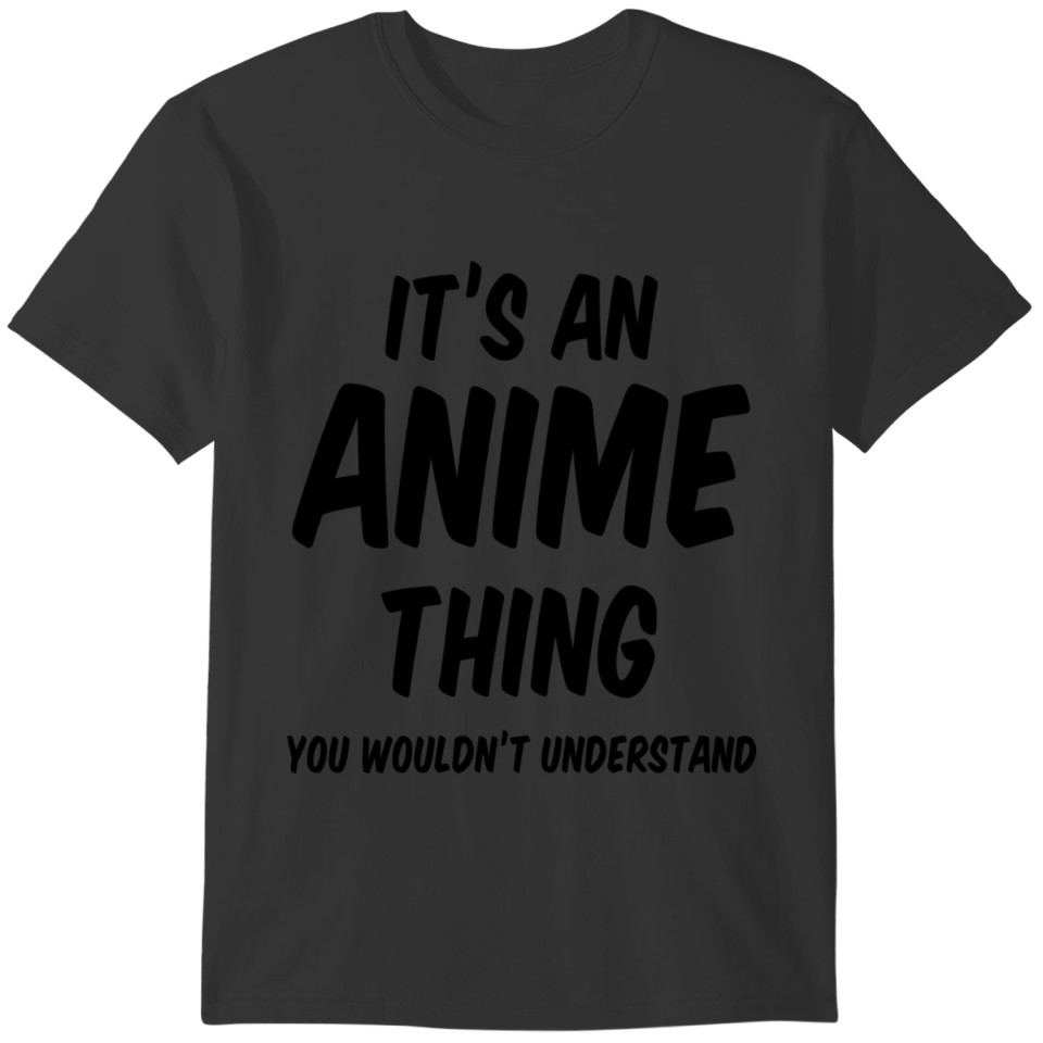 It's Anime Thing You Would Not Understand Funny T-shirt
