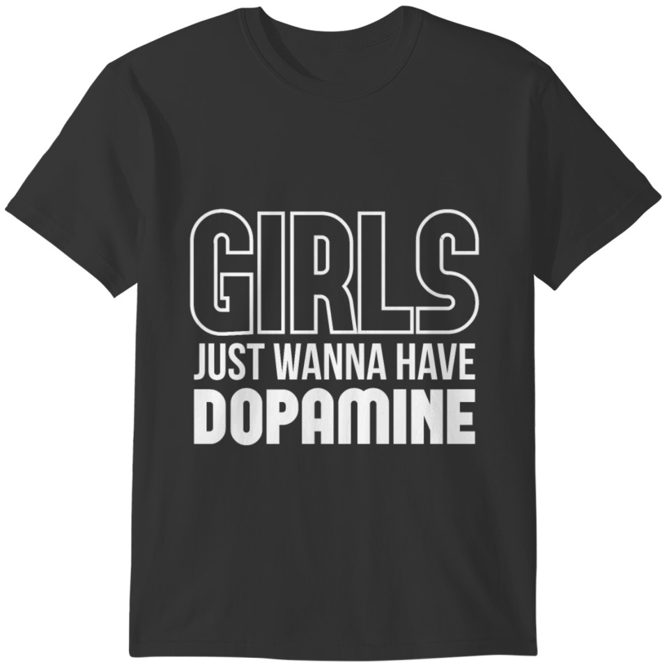 Girls just wanna have Dopamine Chemistry Happiness T-shirt