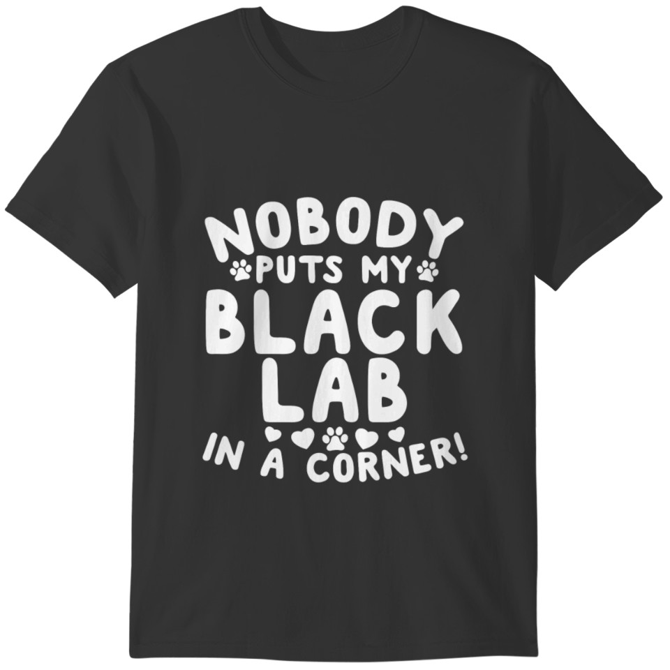 Nobody Puts My Black Lab Dog In A Corner Funny T-shirt