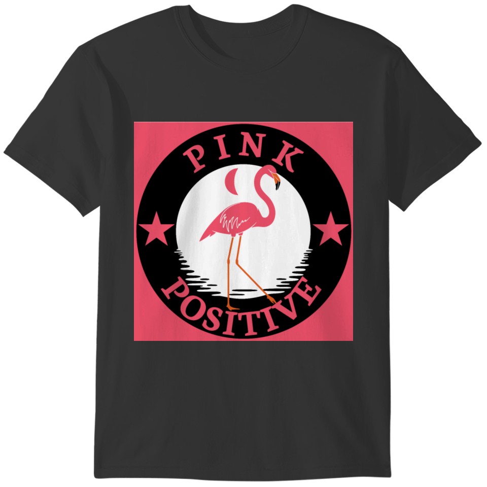Think positive!,Pink Positive,Pink Flamingo 2, fun T-shirt