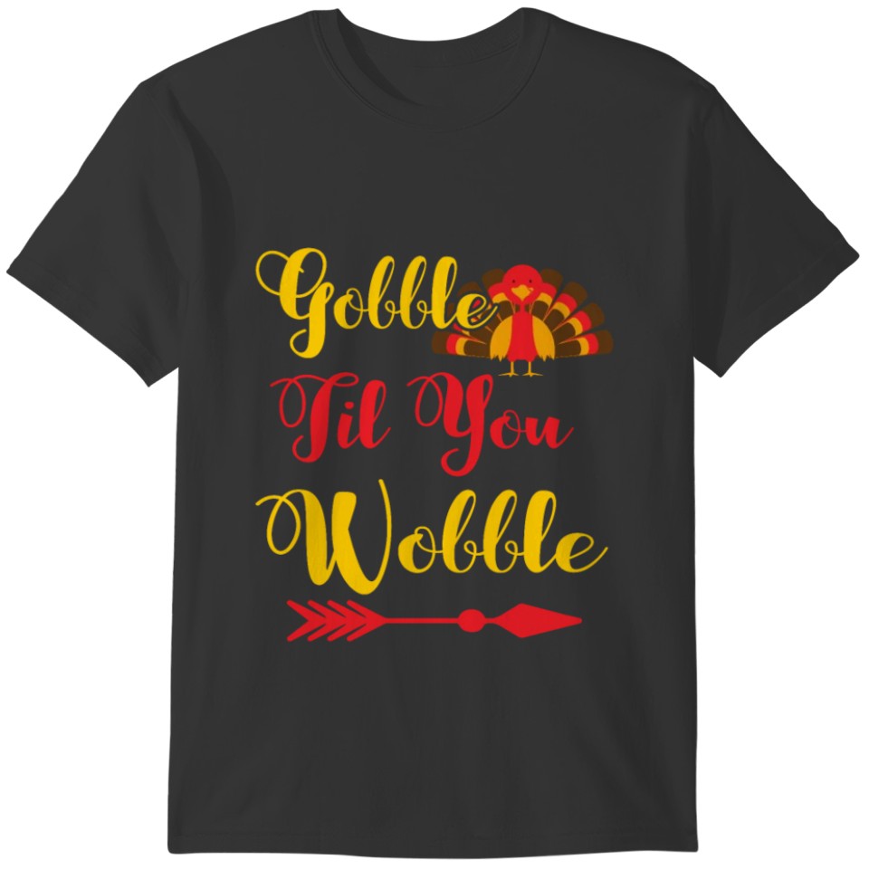 Thanksgiving Gobble Til You Wobble T-shirt