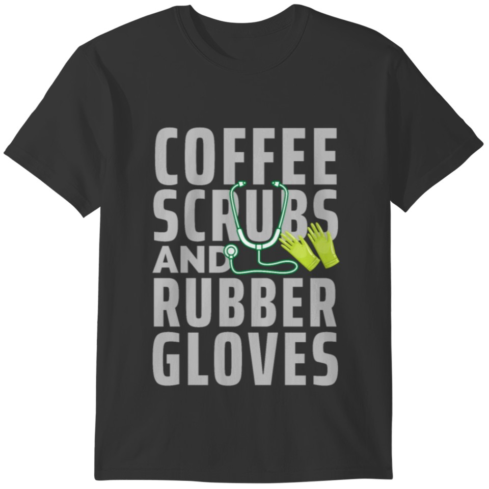 Coffee Scrubs and Rubber Gloves Shirt. Nursing tee T-shirt