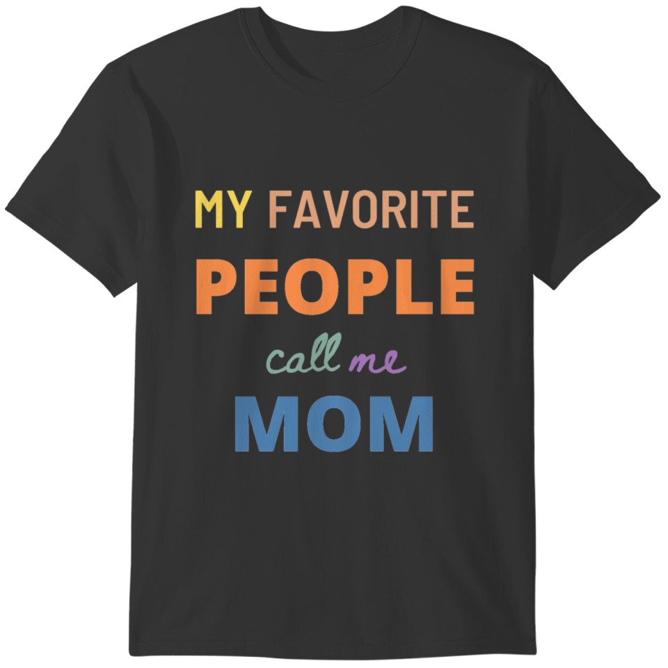 My favorite people call me mom T-shirt