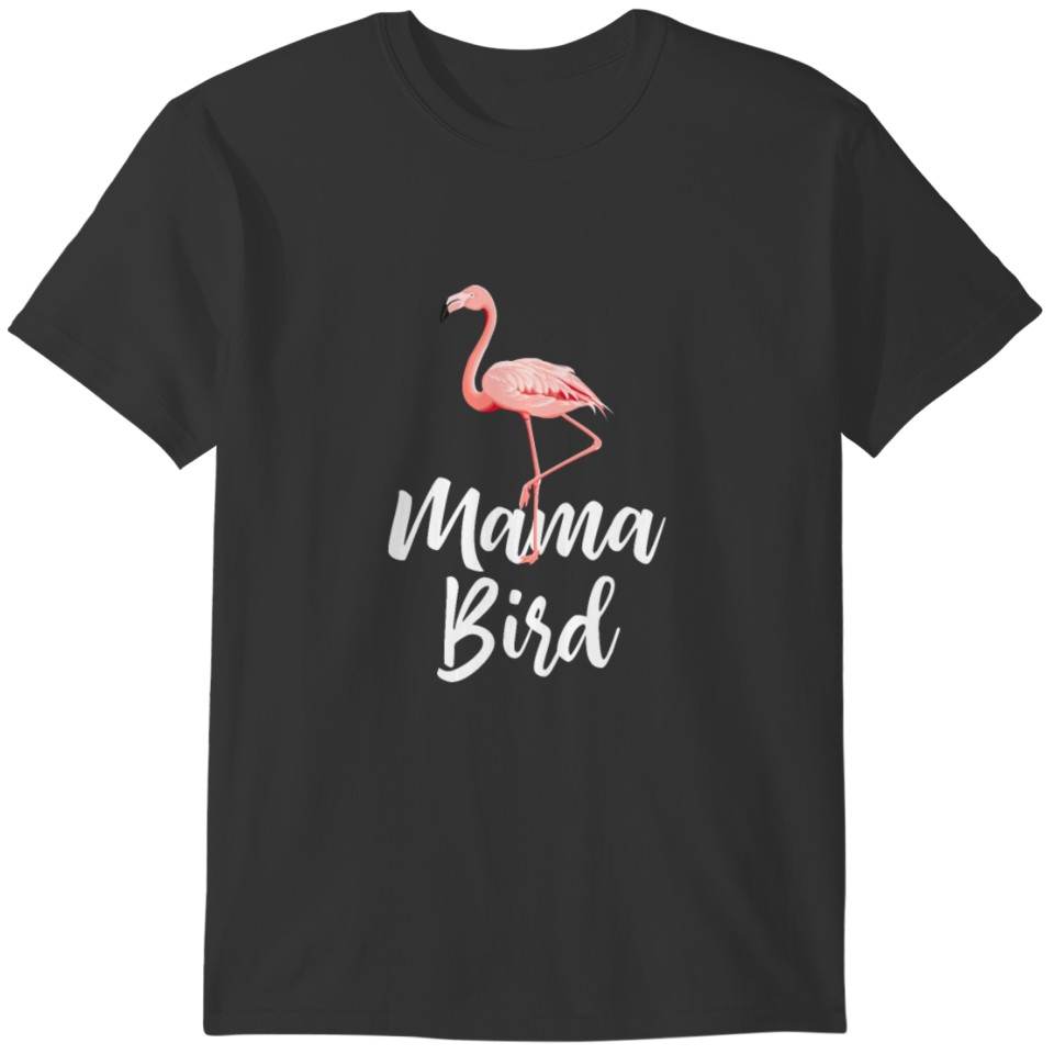 Mama Bird Flamingo Gift Bird Cute T-shirt